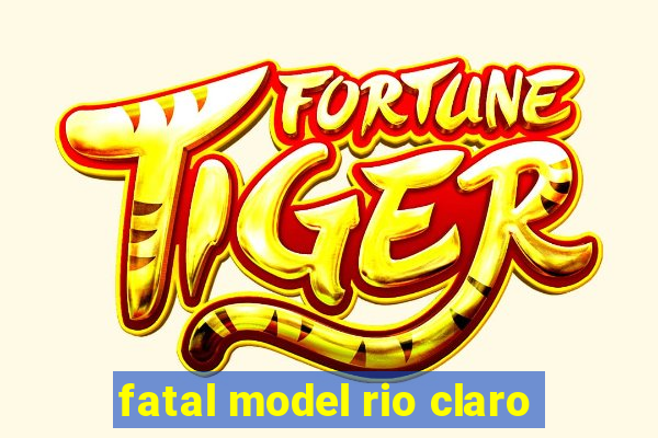 fatal model rio claro-sp